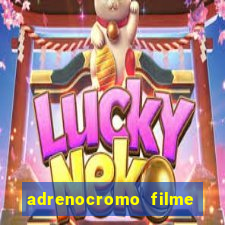 adrenocromo filme onde assistir